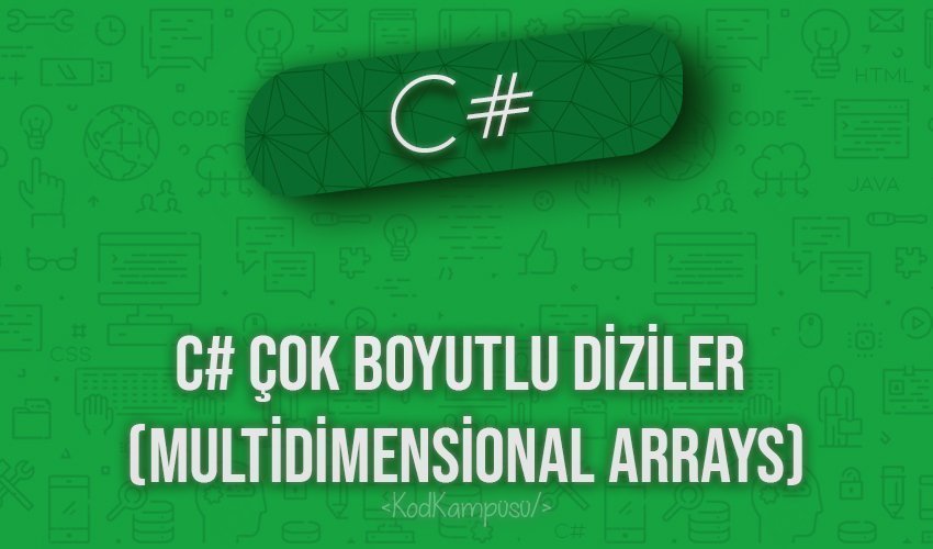 C# Çok Boyutlu Diziler (Multidimensional Arrays)