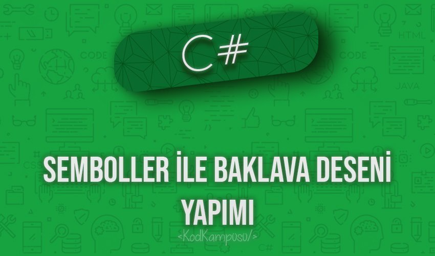 C# Semboller ile Baklava Deseni Yapımı