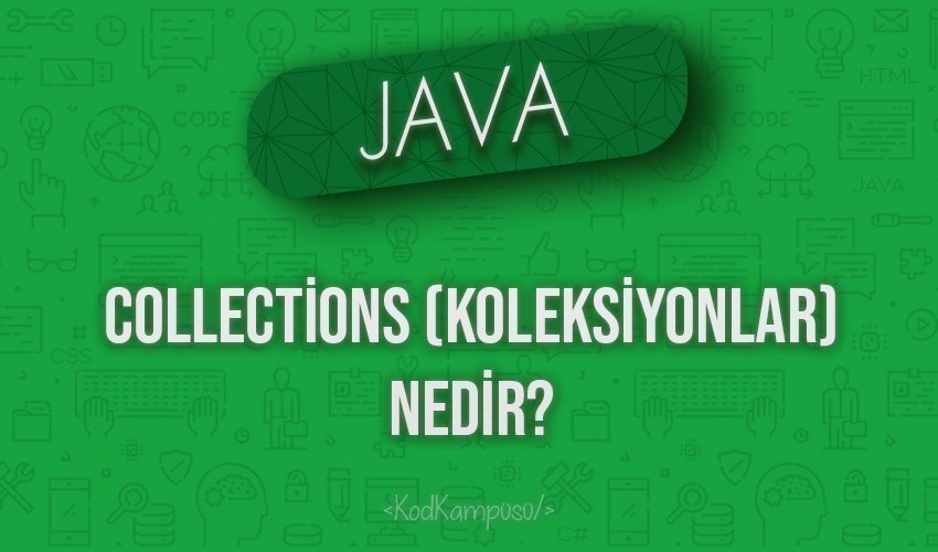 Java Collections (Koleksiyonlar) Nedir?