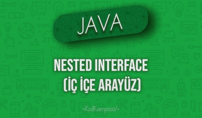 Java’da Nested Interface (İç İçe Arayüz)